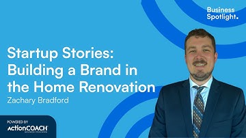 STARTUP SUCCESS: BUILDING A BRAND IN HOME RENOVATION| With Zachary Bradford | The Business Spotlight