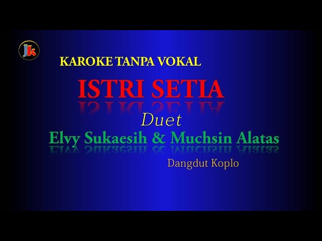 ISTRI SETIA                       MUCHSIN ALATAS u0026  ELVY SUKAESIH  Karoke Dangdut Tanpa Vokal class=