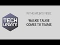 Walkie Talkie Comes to Microsoft Teams