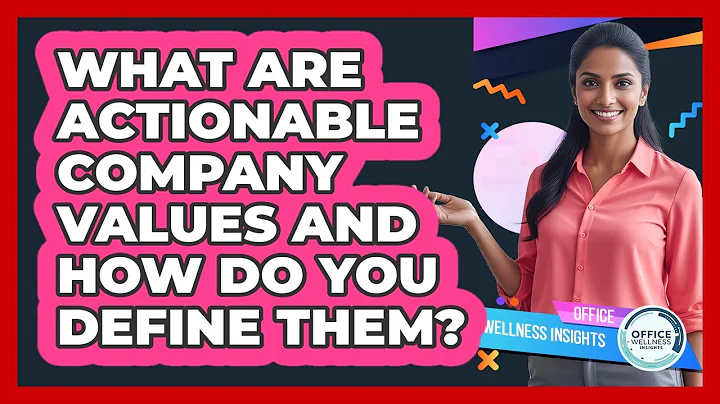 What Are Actionable Company Values And How Do You Define Them? - Office Wellness Insights