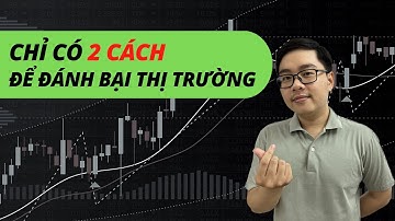 Chỉ Có 2 Cách Để Đánh Bại Thị Trường - Nhật Hoài Trader