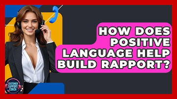 How Does Positive Language Help Build Rapport? - Customer Support Coach