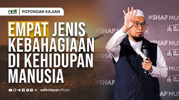 Empat Jenis Kebahagiaan di Kehidupan Manusia - Ustadz Adi Hidayat