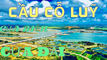 Toàn cảnh cửa biển Cửa Đại và cầu Cổ Luỹ TP QUẢNG NGÃI | Sang