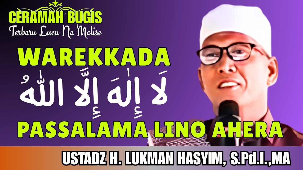 CERAMAH BUGIS | WAREKKADA LA ILAHA ILLAHLLAH MAPPASSALAMA’ | USTADZ H. LUKMAN HASYIM