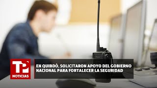 En Quibdó, solicitaron apoyo del Gobierno Nacional para fortalecer la seguridad |18.05.2024| TPN