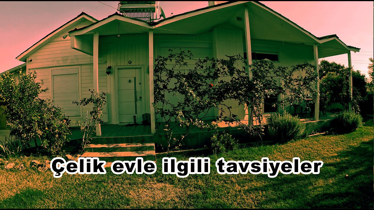 Çelik evle ilgili tavsiyeler