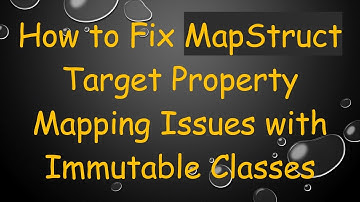 How to Fix MapStruct Target Property Mapping Issues with Immutable Classes
