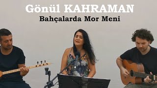 Gönül Kahraman - Bahçalarda Mor Meni (Türkü Hikayesiyle) Resimi