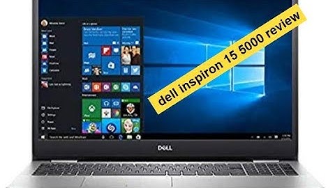 Dell inspiron 15 5000 review i7 năm 2024