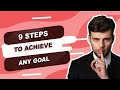 9 Steps to Achieve any Goal