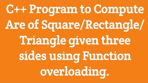 C++ Program to compute Area of Square/Rectangle/Triangle using  Function overloading