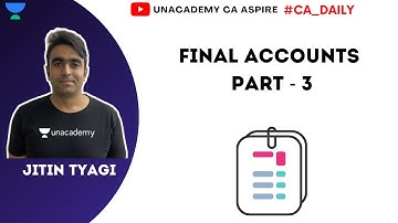 Final Accounts 3 | Jitin Tyagi | Unacademy CA Aspire