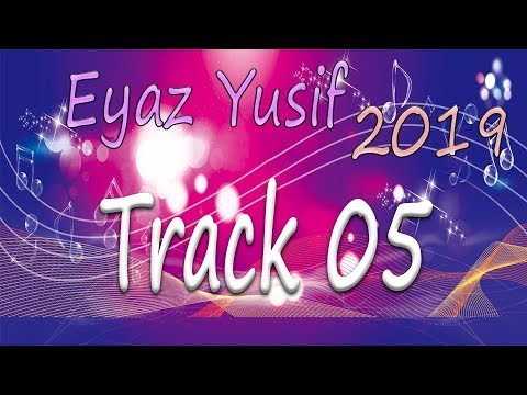 Eyaz yusif zaxoyi 2019 Track 5