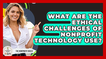 What Are The Ethical Challenges Of Nonprofit Technology Use? - The Nonprofit Digest