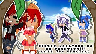 Sister Location Go On VACATION~Fnaf SL~(LATE) 1k special!~