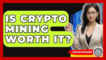 Is Crypto Mining Worth It? - Learn About Libertarianism