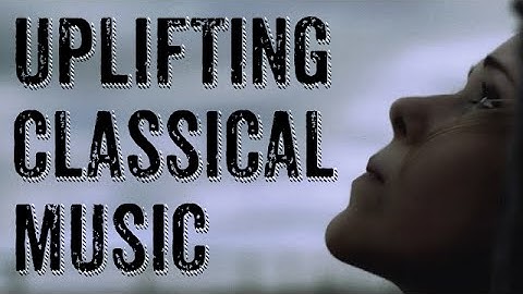 Uplifting Classical | Inspiring Piano and Strings Background Music