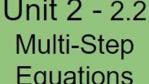 Unit 2: 2.2 - Multi-Step Equations