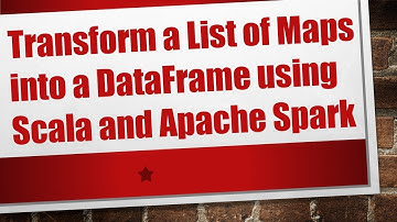Transform a List of Maps into a DataFrame using Scala and Apache Spark