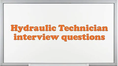 Hydraulic Technician interview questions