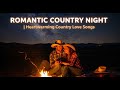ROMANTIC COUNTRY NIGHT 🌙🔥 | Heartwarming Country Love Songs