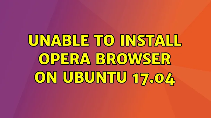 Ubuntu: Unable to install Opera browser on Ubuntu 17.04