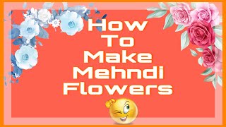 Mahendi Se Flowers Kaise Banayein? How To Make Flowers With Mehndi?