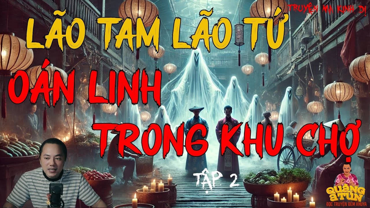 TRUYỆN MA HAY NHẤT : LÃO TAM LÃO TỨ - OÁN LINH TRONG KHU CHỢ TẬP 2 | TRUYỆN MA CỦA QUÀNG A TŨN