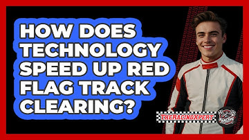 How Does Technology Speed Up Red Flag Track Clearing? - The Racing Xpert