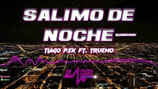 SALIMO DE NOCHE TIAGO PZK FT TRUENO BLASMIX 2021