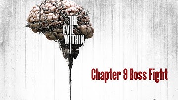 The Evil Within - Chapter 9 Boss Fight