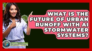 What Is The Future Of Urban Runoff With AI Stormwater Systems? - Earth Science Answers