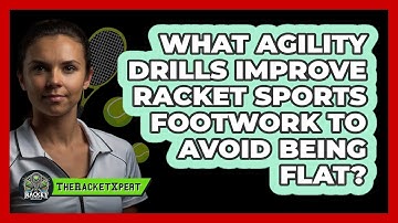 What Agility Drills Improve Racket Sports Footwork To Avoid Being Flat? - The Racket Xpert