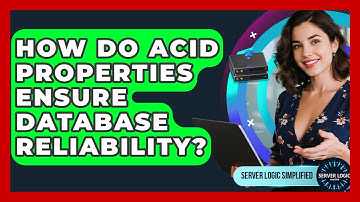 How Do ACID Properties Ensure Database Reliability? - Server Logic Simplified