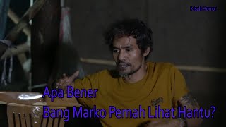 Apa Bener, Bang Marko Pernah Lihat Hantu?  -  Cerita Horror