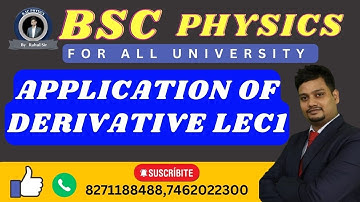 APPLICATION OF DERIVATIVE LEC1 | BSC PHYSICS |