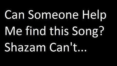 Can Someone Please Help me Identify this Song. I tried Shazam and MusicMatch but can