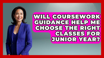 Will Coursework Guidance Help Me Choose the Right Classes for Junior Year?