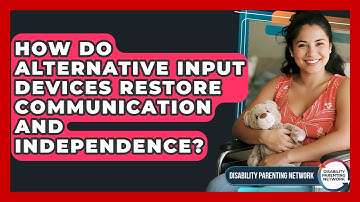 How Do Alternative Input Devices Restore Communication And Independence?