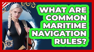 What Are Common Maritime Navigation Rules?