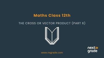 The Cross or Vector Product Part 6 | Grade 12 Mathematics | Lecture 43