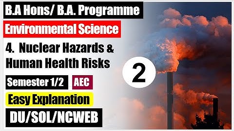 Environmental Science EVS Unit 4 ( part 2 ) Nuclear Hazards & Human Health Risks BA AEC semester DU
