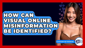 How Can Visual Online Misinformation Be Identified? - Everyday-Networking