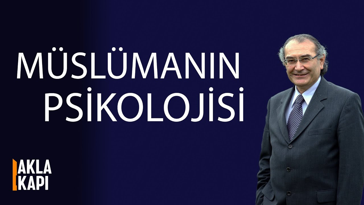 Müslümanın Psikolojisi - Prof.Dr. Nevzat Tarhan - Akla Kapı 5.bölüm
