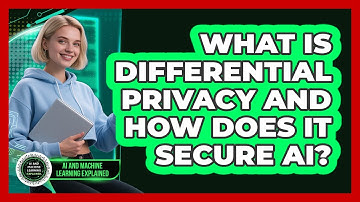 What Is Differential Privacy And How Does It Secure AI? - AI and Machine Learning Explained