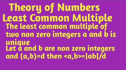 Least Common Multiple ||The least common multiple of two non zero integers a and b is unique