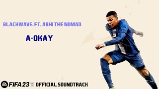 a-okay - blackwave. (ft. Abhi The Nomad) (FIFA 23 Official Soundtrack)