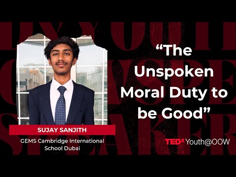 The Unspoken Moral Duty To Be Good | Sujay Sanjith | TEDxYouth@OOW thumbnail