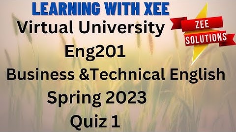 ENG201 Business and Technical English Writing Quiz 1 Spring 2023 virtual University of Pakistan